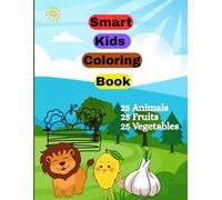 Smart Kids Coloring Book: Coloring Book for Kids Age 3+ | Fun Animal, Fruit & Vegetable Coloring Pages | Creative Activity Book for Toddlers & Preschoolers