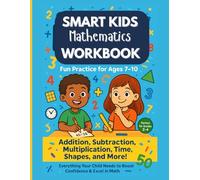 Smart Kids Math Workbook: Fun Practice for Ages 7-10