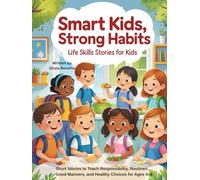 Smart Kids, Strong Habits: Life Skills Stories for Kids: Short Stories to Teach Responsibility, Routines, Good Manners, and Healthy Choices for Ages 4-8