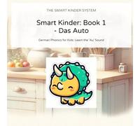 Smart Kinder: Book 1 - Das Auto: German Phonics for Kids: Learn the 'Au' Sound (Bilingual Story) (The Smart Kinder System)