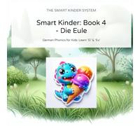 Smart Kinder: Book 4 - Die Eule und das Eis: German Phonics for Kids: The Vowel Twins 'Ei', 'Eu', 'Au' (Bilingual Story) (The Smart Kinder System)