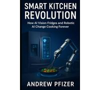Smart Kitchen Revolution: How AI Vision Fridges and Robotic AI Change Cooking Forever (Robotics)