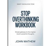 Smart knowledge from Stop Overthinking: Simple Gateway To The Original Book's Powerful Thoughts