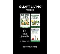 Smart Living at Home 3 Books in 1: Fix It Yourself, Save Money Everyday and Simple Living for a Stress-Free Life