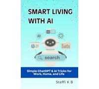 Smart Living with AI: Simple ChatGPT & AI Tricks for Work, Home, and Life
