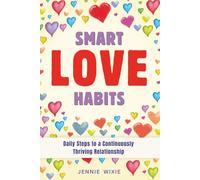 Smart Love Habits: Daily Steps to a Continuously Thriving Relationship. A Guide to Keeping Love Alive Every Day. (Smart Relationship Guides)