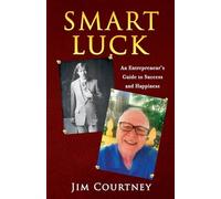 Smart Luck: An Entrepreneur's Guide to Success and Happiness
