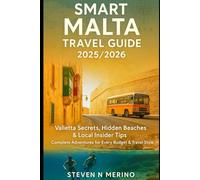 SMART MALTA TRAVEL GUIDE 2025/2026: Valletta Secrets, Hidden Beaches & Local Insider Tips - Complete Adventures for Every Budget & Travel Style