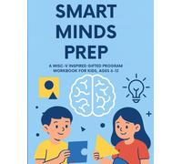 Smart Minds Prep: A WISC-V Inspired Gifted Program Workbook for Kids in Canada - Ages 6-12: A Step-by-Step Workbook to Strengthen Cognitive Skills, ... Skills for Young Gifted Learners