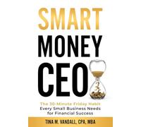 Smart Money CEO: The 30-Minute Friday Habit Every Small Business Needs for Financial Success