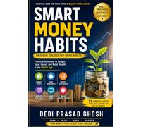 Smart Money Habits: Financial Success for Young Adults: Practical Strategies to Budget, Save, Invest, and Build Wealth in the Digital Age