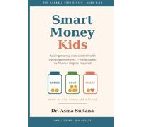 SMART MONEY KIDS: A Parent's Guide to Raising Money-Wise Children Ages 3-10 - Everyday Lessons, Games, and the Three-Jar Method (No Lectures, No Finance Degree Required) (The Capable Kids Series)