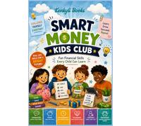 Smart Money Kids Club: Fun Financial Skills Every Child Can Learn - Earn, Save, Spend Wisely, Set Goals, and Build Smart Money Habits for Kids Ages ... on Budgeting, Needs vs. Wants, Giving