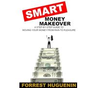 SMART Money Makeover: A Step-by-Step Guide to Moving Your Money from Pain to Pleasure