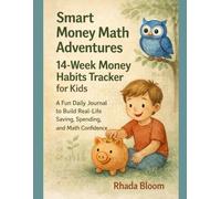 Smart Money Math Adventures: 14-Week Money Habits Tracker for Kids: A Fun Daily Journal to Build Real-Life Saving, Spending, and Math Confidence