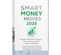 SMART MONEY MOVES 2025: Master Personal Finance with AI Tools, Crypto & BNPL Strategies for Sustainable Wealth Building