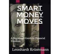Smart Money Moves: A Beginner’s Guide to Financial Freedom