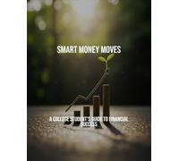 Smart Money Moves: A College Student'S Guide To Financial Success
