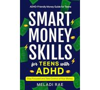 Smart Money Skills for Teens with ADHD: Stay Focused and Take Control of Your Money : An ADHD-Friendly Money Guide for Teens
