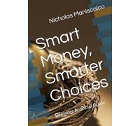 Smart Money, Smarter Choices: Beginner financial Guide (Finance Guides)