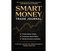 SMART MONEY TRADE JOURNAL: Hör auf wie ein Retail-Trader zu handeln. Denk wie die Institutionen. (Smart Money Trading Reihe“)