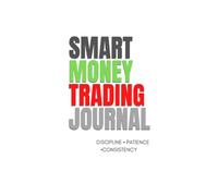 SMART MONEY TRADING JOURNAL: Discipline, Patience, Consistency