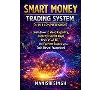Smart Money Trading System (4-in-1 Complete Guide): Learn How to Read Liquidity, Identify Market Traps, Use FVG & OTE, and Execute Trades with a ... (Price Action Trading Setups Series)