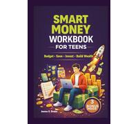 Smart Money Workbook for Teens: Simple Budgeting, Saving and Smart Spending Lessons to Help Teens Build Strong Financial Habits.