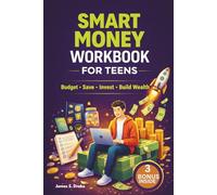 Smart Money Workbook for Teens: Simple Budgeting, Saving and Smart Spending Lessons to Help Teens Build Strong Financial Habits.