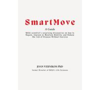 Smart Move A Guide: NASA scientist's surprising discoveries on how to Regain, Improve or Maintain Mobility-and Reduce the risk of Disease Without Exercise