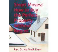 Smart Moves- How to Buy the Perfect Property Without Regret