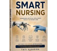 Smart Nursing: Harnessing Artificial Intelligence for Better Patient Care: 1 (AI)