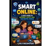 Smart Online: A Kid’s Guide to Internet Safety and the Digital World