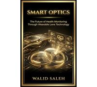 SMART OPTICS The Future of Health Monitoring Through Wearable Lens Technology