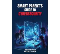 Smart Parent's Guide to Cybersecurity