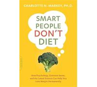 Smart People Don't Diet: How the Latest Science Can Help You Lose Weight Permanently