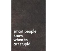 Smart People Know When To Act Stupid. Brown Leather Edition.: Sarcastic Office Gift Notebook. Perfect Funny Journal for Coworkers, Work Stress & Zoom Fatigue. (For the Record. Brown Edition.)