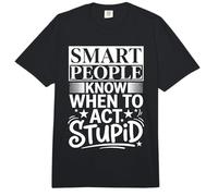 Smart People Know When To Act Stupid |- Comfort Colors Adult Heavyweight T-Shirt