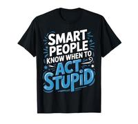 Smart People Know When To Act Stupid Tonto Inteligente ||- Camiseta