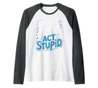 Smart People Know When To Act Stupid Tonto Inteligente ||- Camiseta Manga Raglan