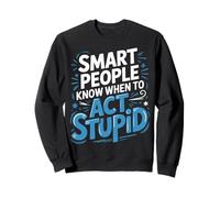 Smart People Know When To Act Stupid Tonto Inteligente ||- Sudadera
