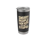 Smart People Know When To Act Stupid - Vaso térmico de acero inoxidable de doble pared