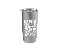 Smart People Know When To Act Stupid |- Vaso térmico de acero inoxidable de doble pared