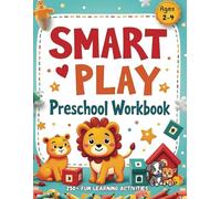 Smart Play Preschool Workbook Ages 2-4: 250+ Fun Learning Activities, Preschool, Kindergarten, Beginning Writing, Tracing, ABCs, Alphabetical Order, ... Gift For Vacations, Holidays and Free Times