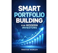 Smart Portfolio Building for Modern Investors: Design a Balanced Investment Strategy with Asset Allocation, Risk Management, and Long-Term Growth Principles