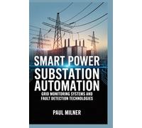 SMART POWER SUBSTATION AUTOMATION: Grid monitoring systems and fault detection technologies