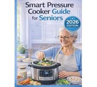 SMART PRESSURE COOKER GUIDE for SENIORS: Compatible with the CHEF iQ Smart Cooker: Large-Print Setup, Built-In Scale Tips, Safe Pressure Cooking, and Easy Troubleshooting.