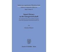 Smart Privacy in der Energiewirtschaft: Ein Vergleich der datenschutzrechtlichen Vorgaben an das Smart Metering in Deutschland und den USA: 17 ... - Studies in Comparative Public Law, 17)