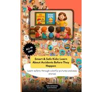 Smart & Safe Kids: Learn About Accidents Before They Happen: Learn safety through colorful pictures and easy stories - accident prevention for kids at home, school, and play