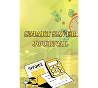 Smart Saver Journal: Save More, Spend Smart: Your Personal Finance Tracker